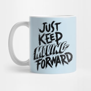 Just KEEP Moving FORWARD Mug